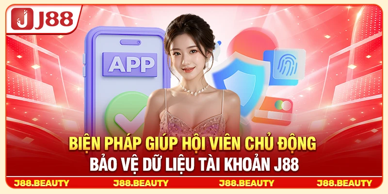 Quyền Riêng Tư J88: Chính Sách Bảo Vệ Dữ Liệu Hội Viên Toàn Diện 3 biện pháp giúp hội viên chủ động bảo vệ dữ liệu tài khoản j88