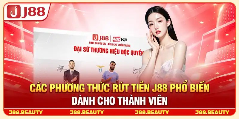 Các phương thức rút tiền J88 phổ biến dành cho thành viên