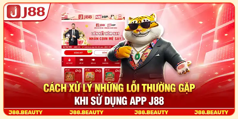 Tải App J88: Cài Đặt Nhanh, Trải Nghiệm Dễ Dàng 4 Cách xử lý những lỗi thường gặp khi sử dụng App J88