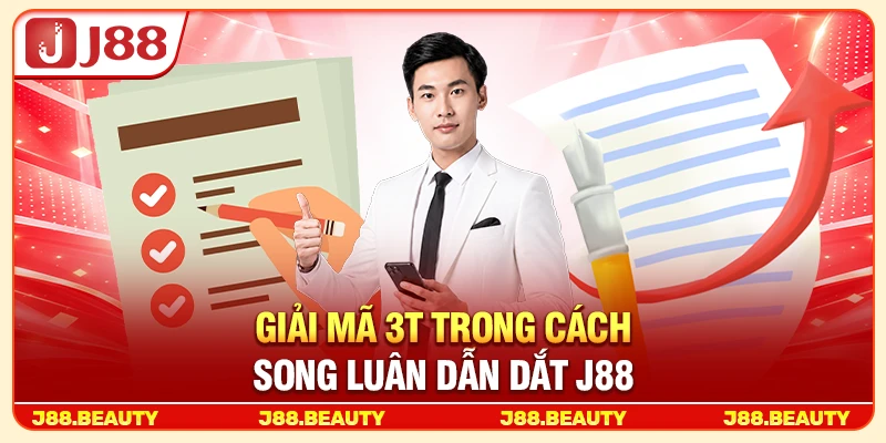 CEO Song Luân – Chân Dung Lãnh Đạo Tài Ba Đứng Sau Thành Công Của J88 2 Giải mã 3T trong cách Song Luân dẫn dắt J88