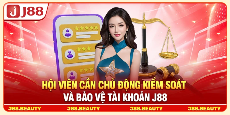 Chơi Có Trách Nhiệm J88: Giải Trí An Toàn, Kiểm Soát Và Bền Vững 3 Hội viên cần chủ động kiểm soát hoạt động tài khoản