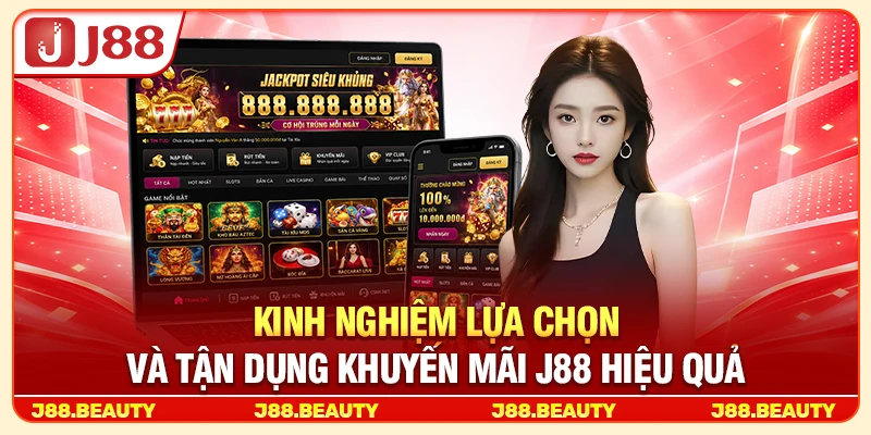 Khuyến Mãi J88: Săn Đặc Quyền Hấp Dẫn, Bùng Nổ Trải Nghiệm Giải Trí 3 Kinh nghiệm lựa chọn và tận dụng khuyến mãi J88 hiệu quả