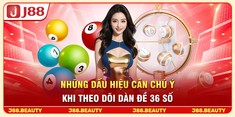 Những dấu hiệu cần chú ý khi theo dõi dàn đề 36 số