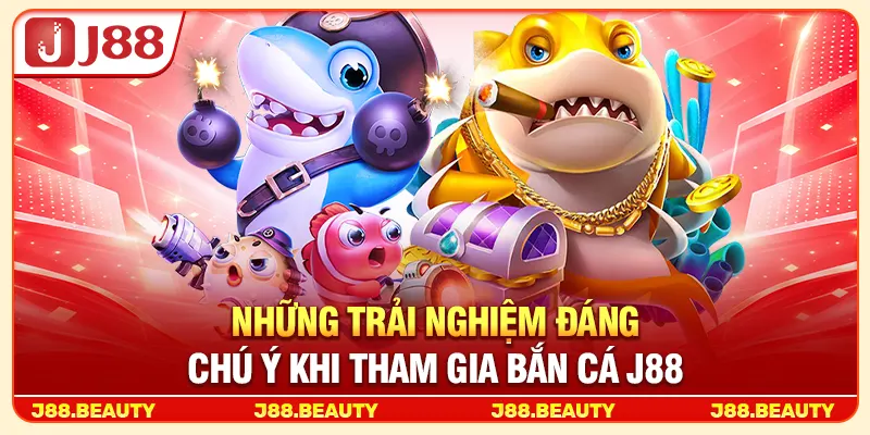 Những trải nghiệm đáng chú ý khi tham gia bắn cá J88