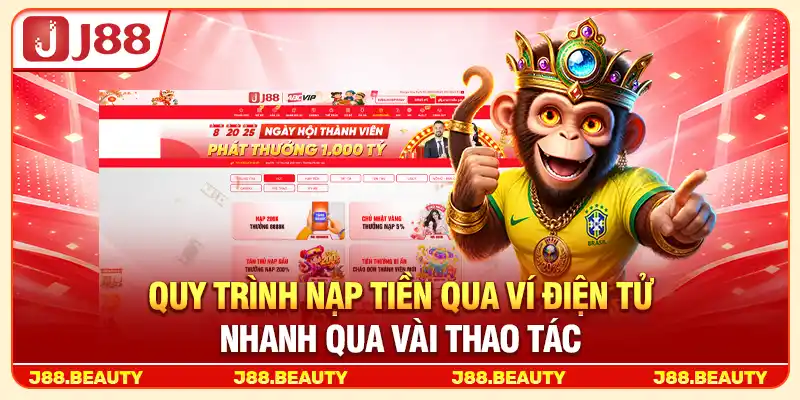 Nạp Tiền J88: Quy Trình Đơn Giản, Giao Dịch Thuận Tiện 3 Quy trình nạp tiền qua ví điện tử nhanh qua vài thao tác